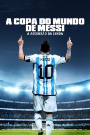 A Copa do Mundo de Messi – A Ascensão da Lenda