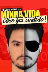 Felipe Neto: Minha Vida Não Faz Sentido